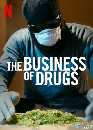 Thuốc Và Ma Túy: Thị Trường Thiếu Kiểm Soát - The Business Of Drugs