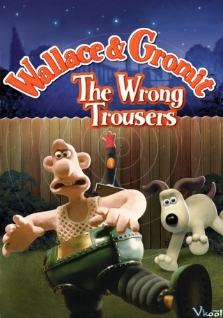 Wallace Và Gromit : Chiếc Quần Rắc Rối - Wallace & Gromit In The Wrong Trousers