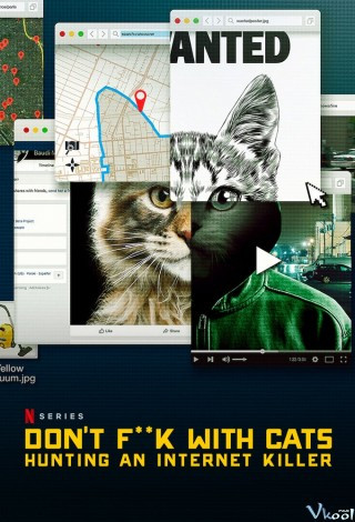 Kẻ Giết Mèo Hàng Loạt: Cuộc Săn Lùng Trên Mạng - Don't Fuck With Cats: Hunting An Internet Killer