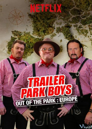 Bộ Ba Trộm Cắp: Nhiệm Vụ Ở Châu Âu - Trailer Park Boys: Out Of The Park: Europe