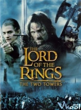 Chúa Tể Của Những Chiếc Nhẫn 2: Hai Ngọn Tháp - The Lord Of The Rings: The Two Towers