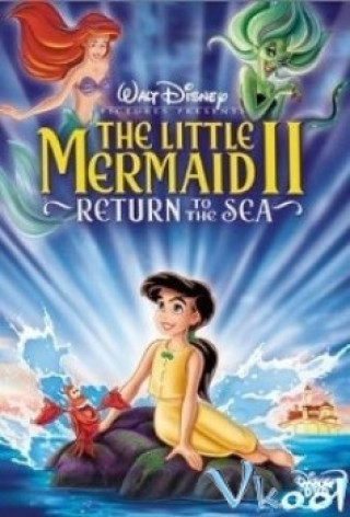 Nàng Tiên Cá 2: Trở Về Biển Cả - The Little Mermaid Ii: Return To The Sea